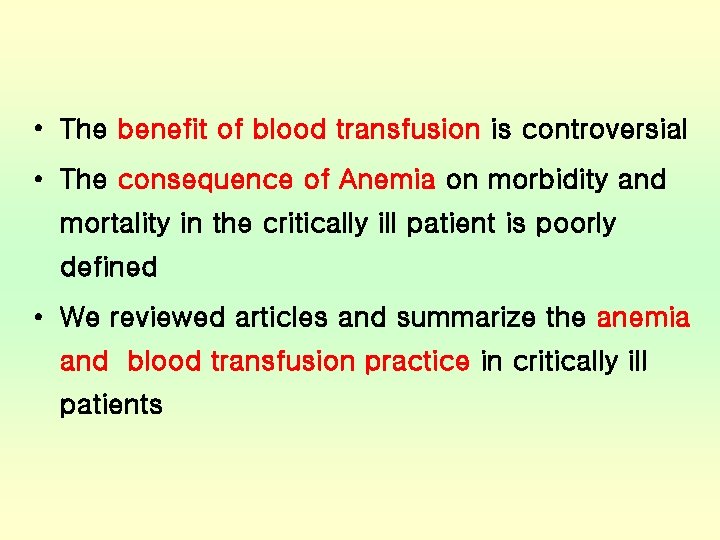  • The benefit of blood transfusion is controversial • The consequence of Anemia