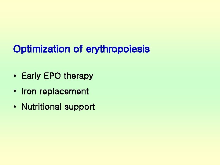 Optimization of erythropoiesis • Early EPO therapy • Iron replacement • Nutritional support 