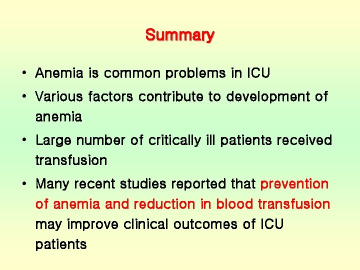 Summary • Anemia is common problems in ICU • Various factors contribute to development