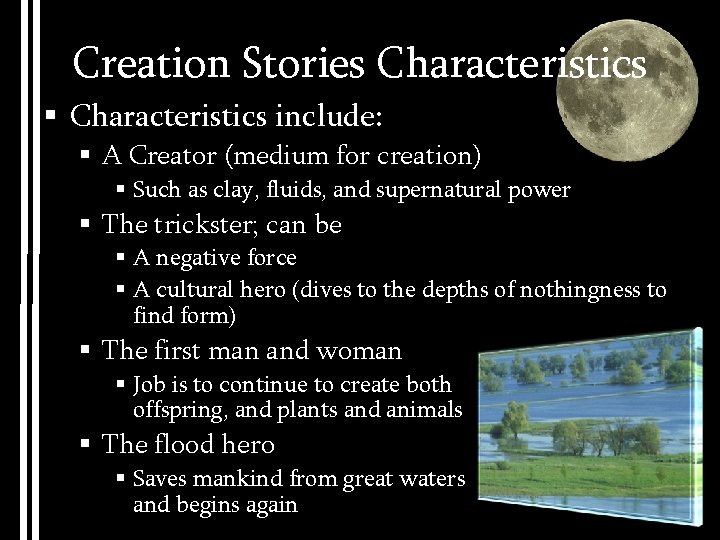 Creation Stories Characteristics § Characteristics include: § A Creator (medium for creation) § Such