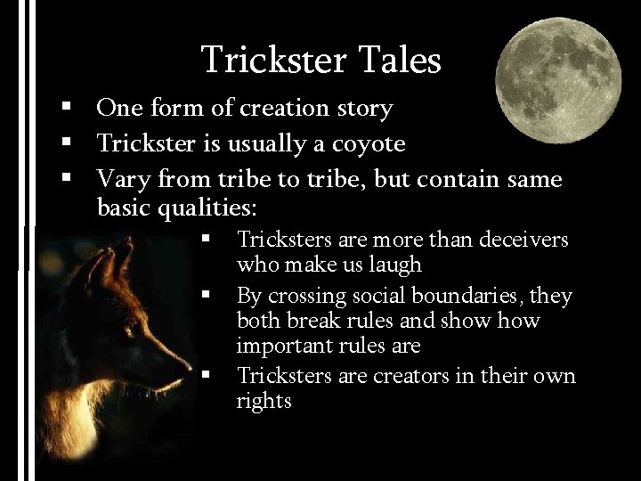 Trickster Tales § One form of creation story § Trickster is usually a coyote