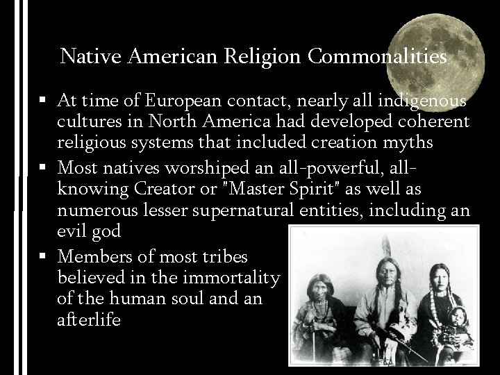 Native American Religion Commonalities § At time of European contact, nearly all indigenous cultures