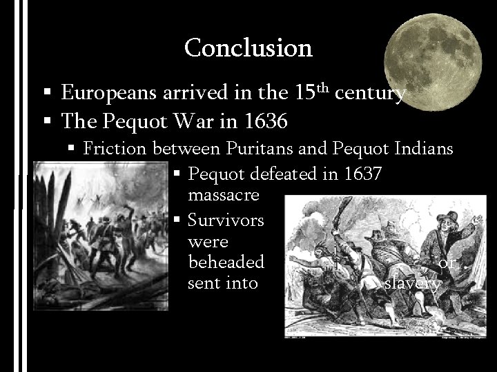 Conclusion § Europeans arrived in the 15 th century § The Pequot War in