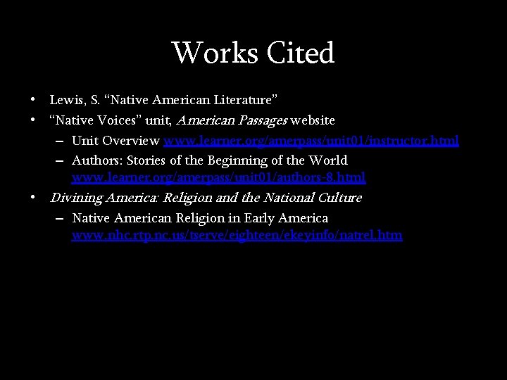 Works Cited • Lewis, S. “Native American Literature” • “Native Voices” unit, American Passages