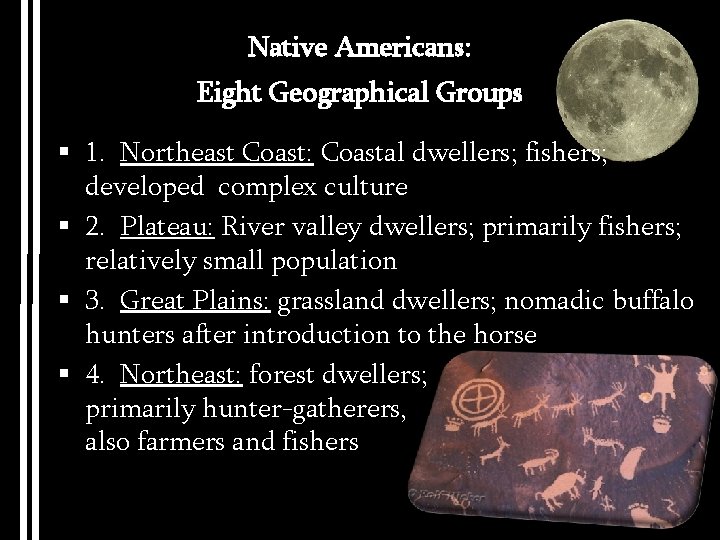 Native Americans: Eight Geographical Groups § 1. Northeast Coast: Coastal dwellers; fishers; developed complex