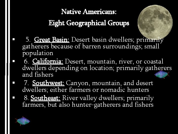 Native Americans: Eight Geographical Groups § 5. Great Basin: Desert basin dwellers; primarily gatherers
