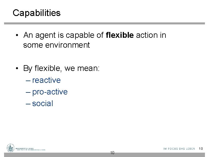 Capabilities • An agent is capable of flexible action in some environment • By