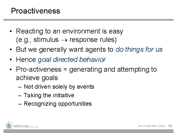 Proactiveness • Reacting to an environment is easy (e. g. , stimulus response rules)