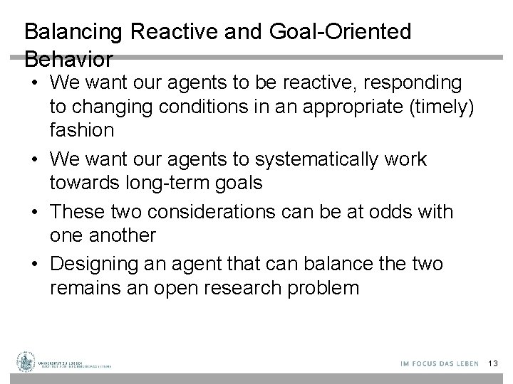 Balancing Reactive and Goal-Oriented Behavior • We want our agents to be reactive, responding