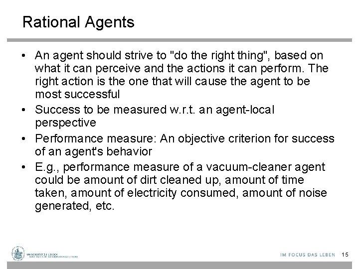 Rational Agents • An agent should strive to "do the right thing", based on