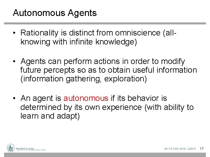 Autonomous Agents • Rationality is distinct from omniscience (allknowing with infinite knowledge) • Agents