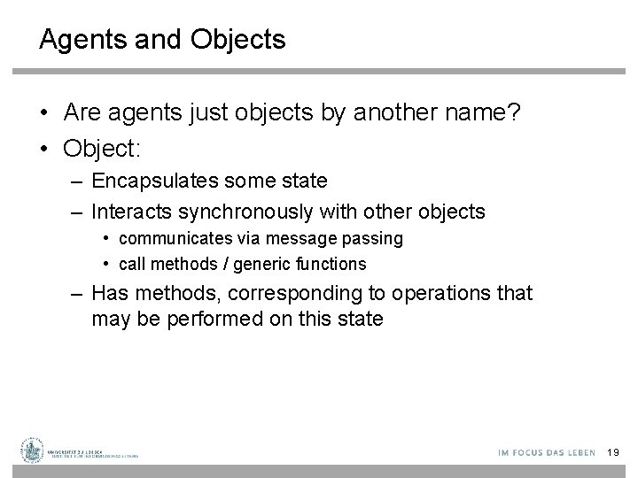 Agents and Objects • Are agents just objects by another name? • Object: –