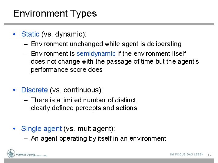 Environment Types • Static (vs. dynamic): – Environment unchanged while agent is deliberating –