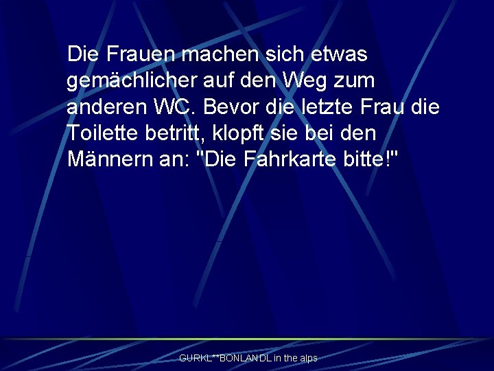 Die Frauen machen sich etwas gemächlicher auf den Weg zum anderen WC. Bevor die