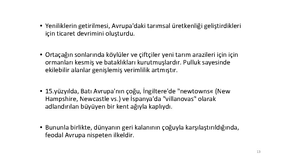  • Yeniliklerin getirilmesi, Avrupa'daki tarımsal üretkenliği geliştirdikleri için ticaret devrimini oluşturdu. • Ortaçağın