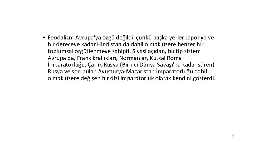  • Feodalizm Avrupa'ya özgü değildi, çünkü başka yerler Japonya ve bir dereceye kadar