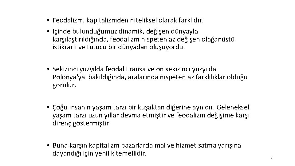  • Feodalizm, kapitalizmden niteliksel olarak farklıdır. • İçinde bulunduğumuz dinamik, değişen dünyayla karşılaştırıldığında,