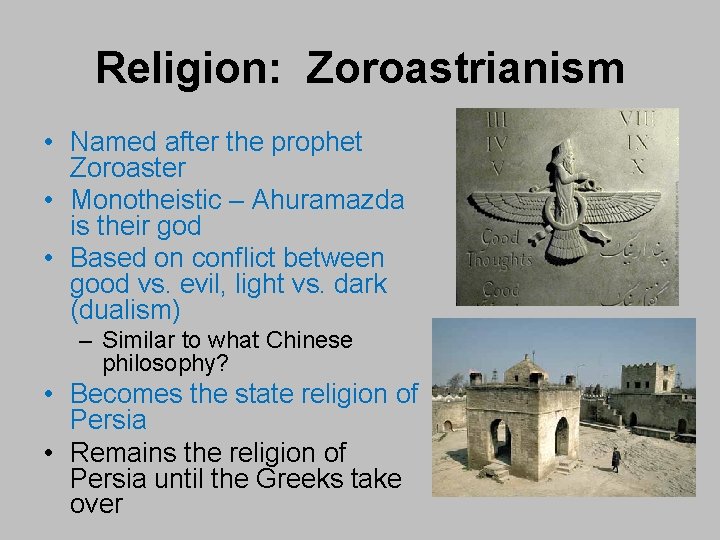 Religion: Zoroastrianism • Named after the prophet Zoroaster • Monotheistic – Ahuramazda is their