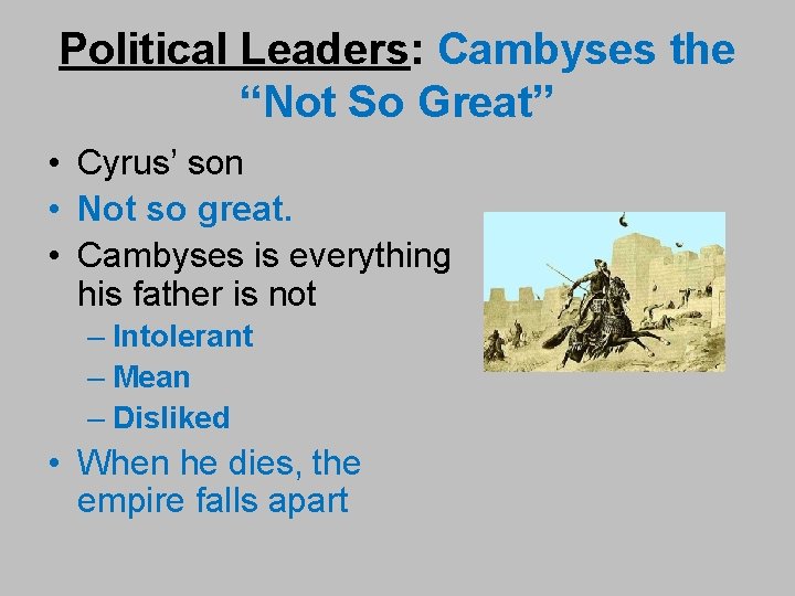 Political Leaders: Cambyses the “Not So Great” • Cyrus’ son • Not so great.