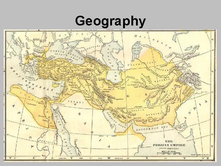 Geography • Persian Empire = expansive! (lots of land) • Conquered the Middle East,