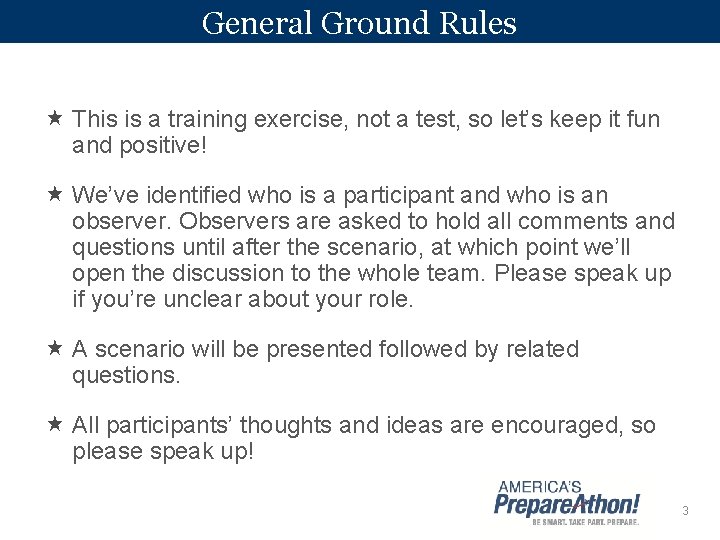 General Ground Rules This is a training exercise, not a test, so let’s keep