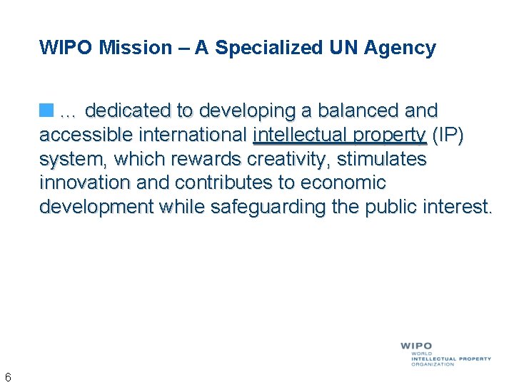 WIPO Mission – A Specialized UN Agency … dedicated to developing a balanced and