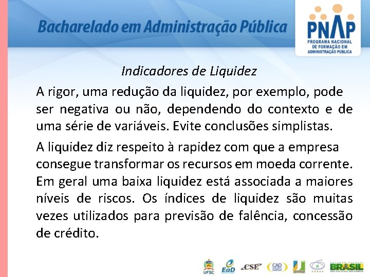 Indicadores de Liquidez A rigor, uma redução da liquidez, por exemplo, pode ser negativa