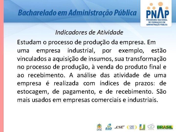 Indicadores de Atividade Estudam o processo de produção da empresa. Em uma empresa industrial,