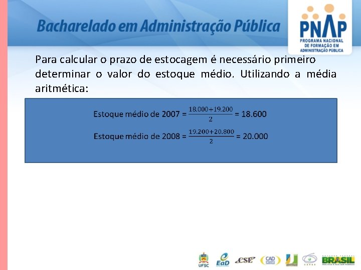 Para calcular o prazo de estocagem é necessário primeiro determinar o valor do estoque