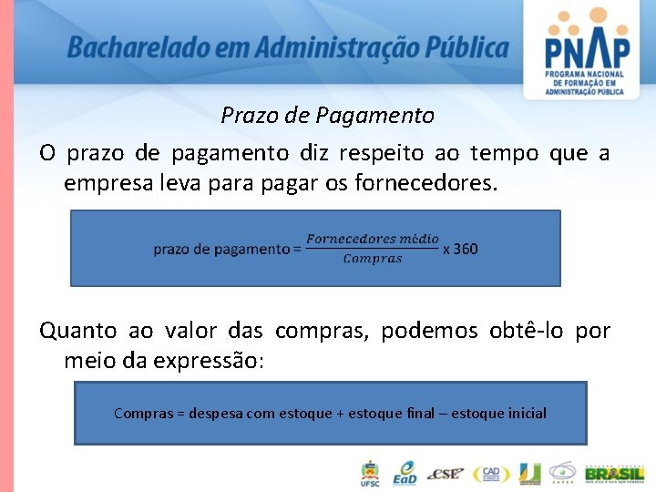 Prazo de Pagamento O prazo de pagamento diz respeito ao tempo que a empresa