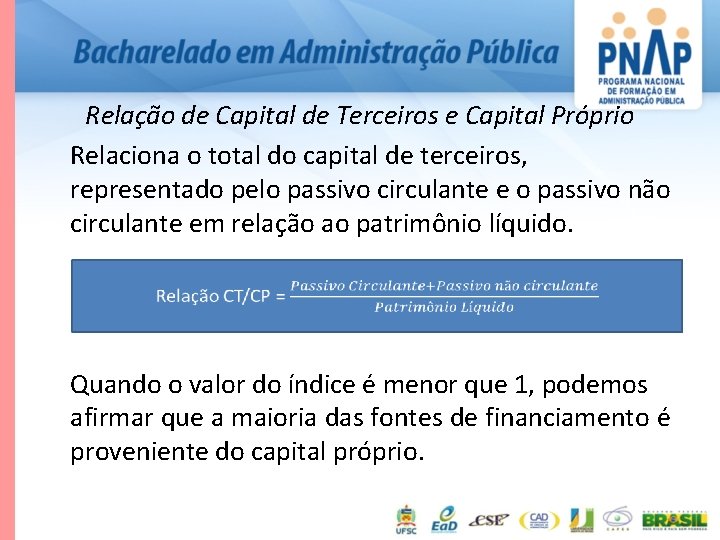 Relação de Capital de Terceiros e Capital Próprio Relaciona o total do capital de