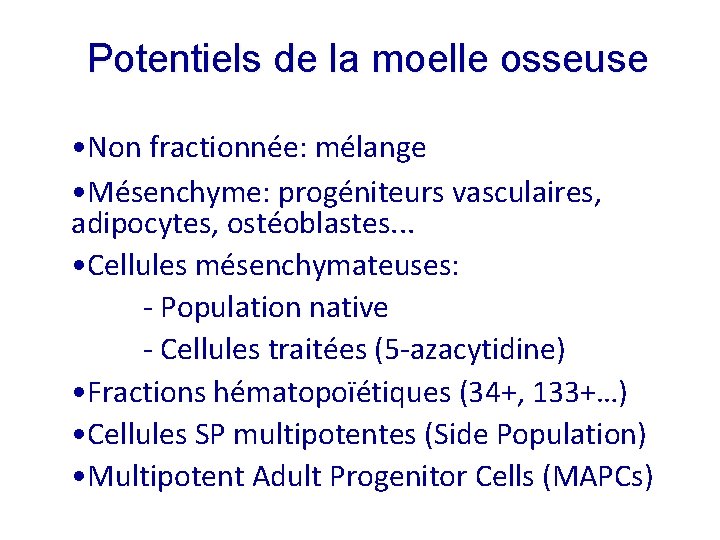 Potentiels de la moelle osseuse • Non fractionnée: mélange • Mésenchyme: progéniteurs vasculaires, adipocytes,