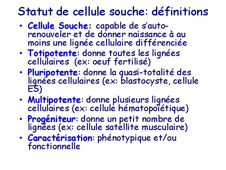 Statut de cellule souche: définitions • Cellule Souche: capable de s’autorenouveler et de donner