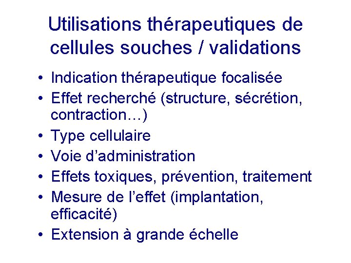 Utilisations thérapeutiques de cellules souches / validations • Indication thérapeutique focalisée • Effet recherché