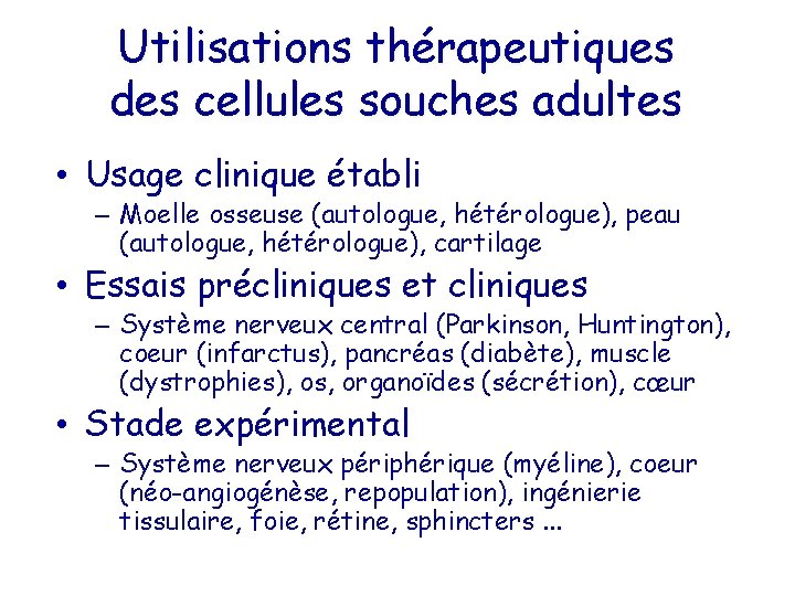 Utilisations thérapeutiques des cellules souches adultes • Usage clinique établi – Moelle osseuse (autologue,