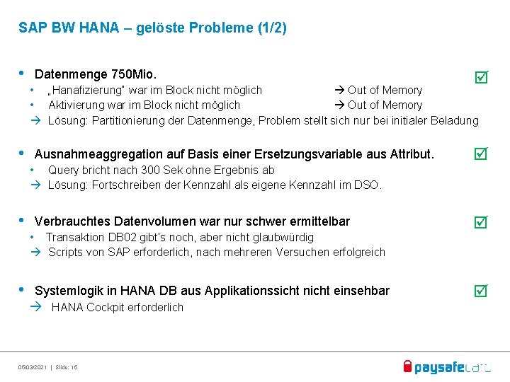 SAP BW HANA – gelöste Probleme (1/2) • Datenmenge 750 Mio. • „Hanafizierung“ war
