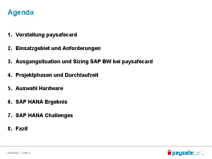 Agenda 1. Vorstellung paysafecard 2. Einsatzgebiet und Anforderungen 3. Ausgangsituation und Sizing SAP BW