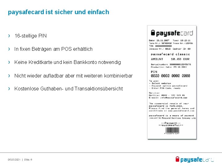 paysafecard ist sicher und einfach › 16 -stellige PIN › In fixen Beträgen am