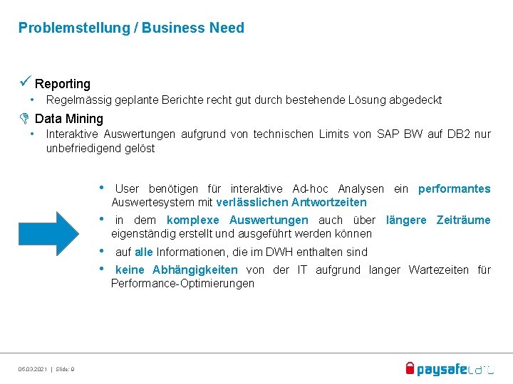 Problemstellung / Business Need Reporting • Regelmässig geplante Berichte recht gut durch bestehende Lösung