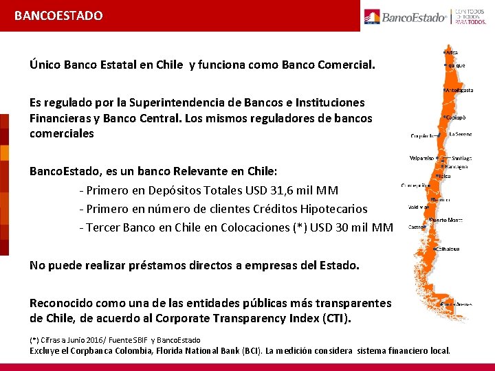 BANCOESTADO Único Banco Estatal en Chile y funciona como Banco Comercial. Es regulado por