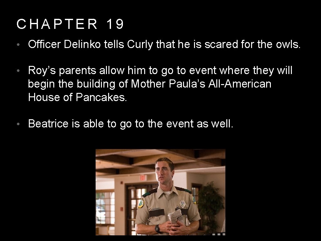 CHAPTER 19 • Officer Delinko tells Curly that he is scared for the owls.