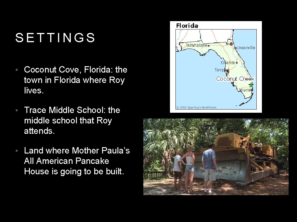 SETTINGS • Coconut Cove, Florida: the town in Florida where Roy lives. • Trace