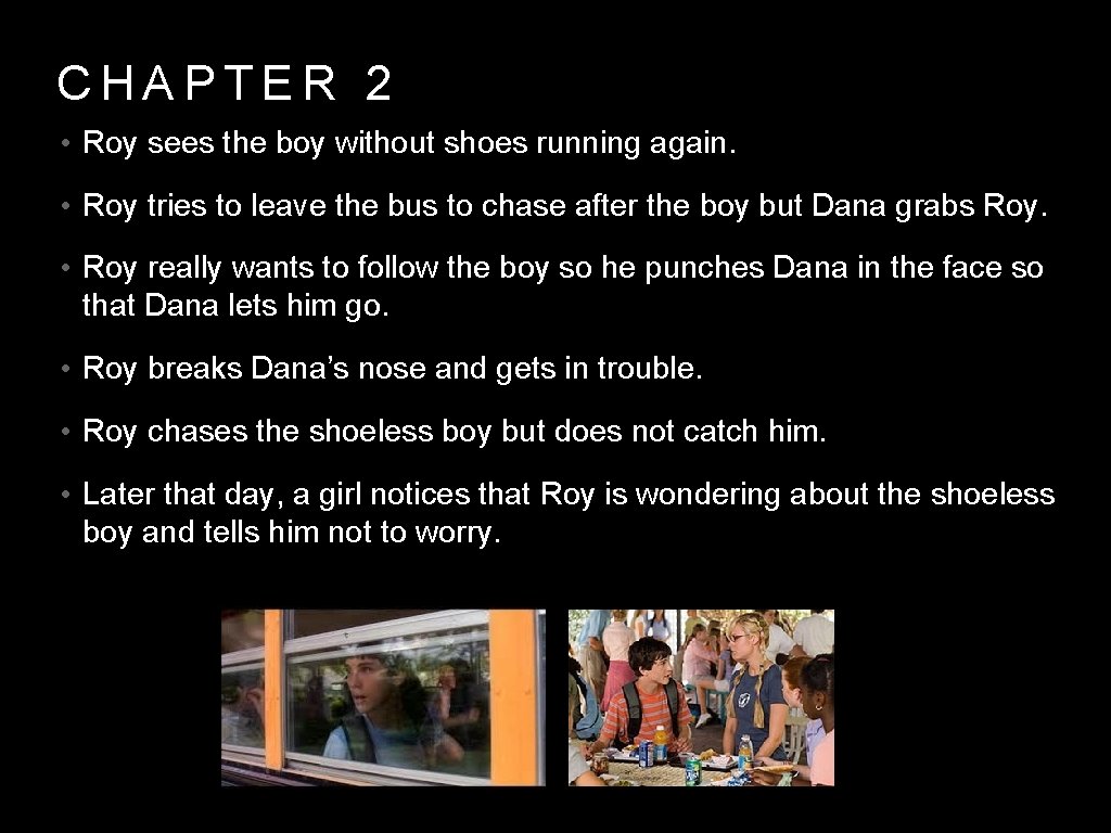 CHAPTER 2 • Roy sees the boy without shoes running again. • Roy tries