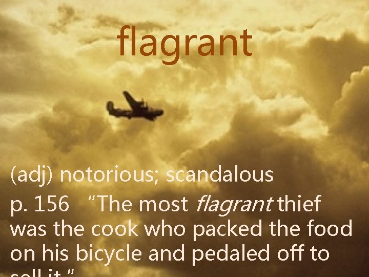 flagrant (adj) notorious; scandalous p. 156 “The most flagrant thief was the cook who