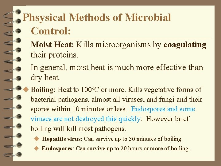 Phsysical Methods of Microbial Control: Moist Heat: Kills microorganisms by coagulating their proteins. In