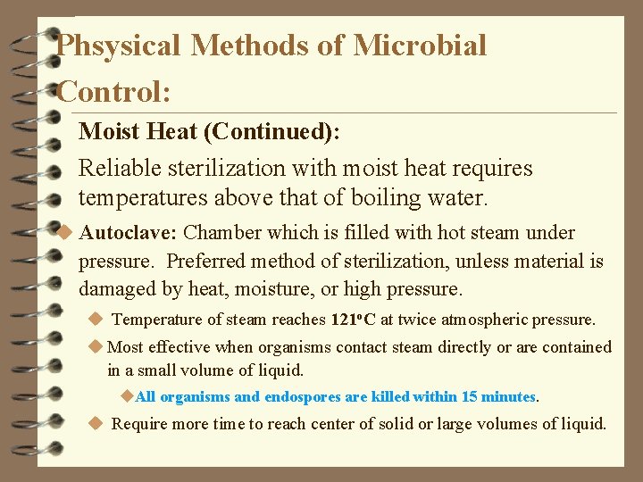 Phsysical Methods of Microbial Control: Moist Heat (Continued): Reliable sterilization with moist heat requires
