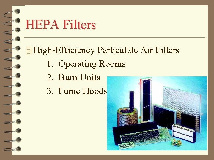 HEPA Filters 4 High-Efficiency Particulate Air Filters 1. Operating Rooms 2. Burn Units 3.