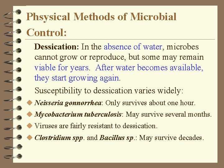 Phsysical Methods of Microbial Control: Dessication: In the absence of water, microbes cannot grow