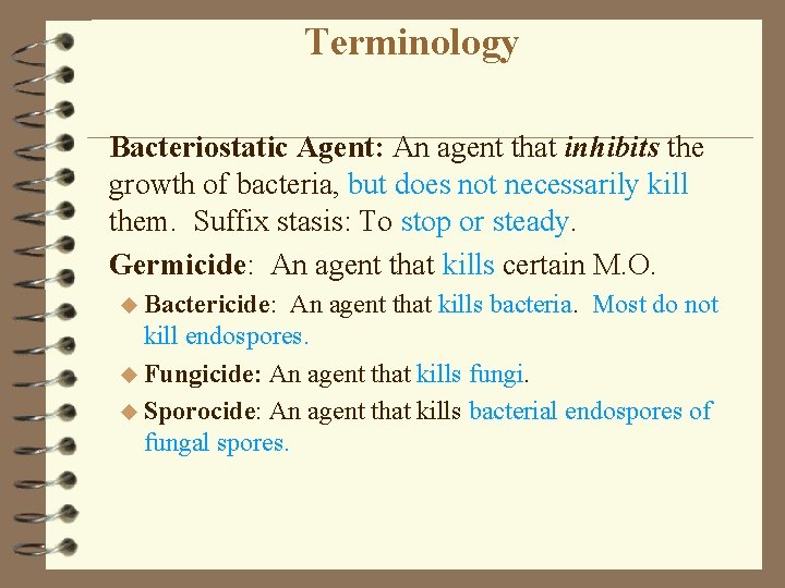 Terminology Bacteriostatic Agent: An agent that inhibits the growth of bacteria, but does not