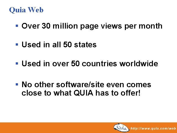 Quia Web § Over 30 million page views per month § Used in all